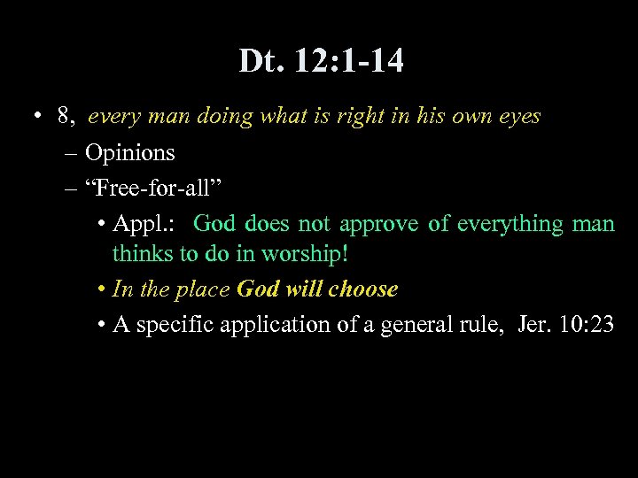 Dt. 12: 1 -14 • 8, every man doing what is right in his