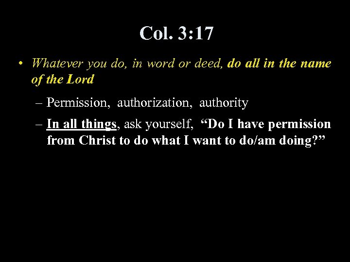 Col. 3: 17 • Whatever you do, in word or deed, do all in