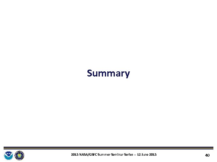 Summary 2013 NASA/GSFC Summer Seminar Series ‐‐ 12 June 2013 40 