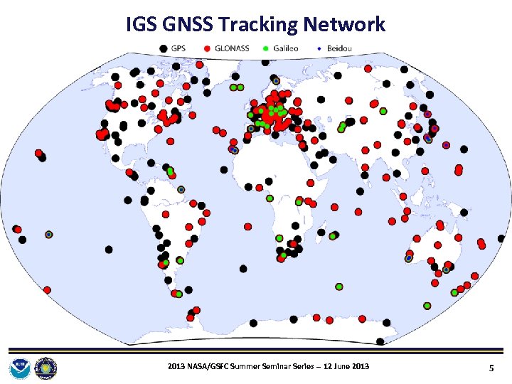 IGS GNSS Tracking Network 2013 NASA/GSFC Summer Seminar Series ‐‐ 12 June 2013 5