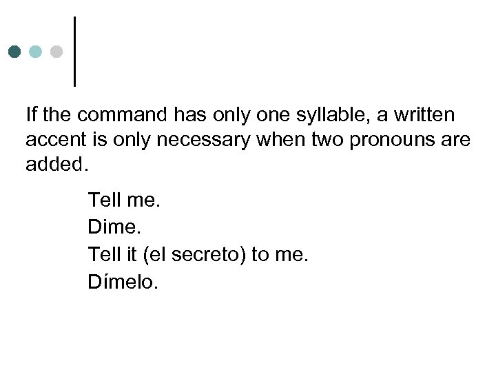 If the command has only one syllable, a written accent is only necessary when