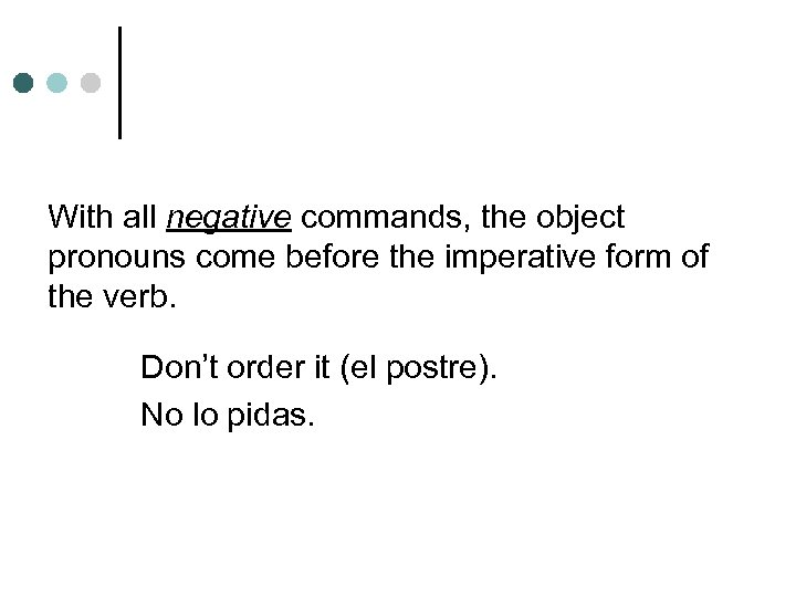 With all negative commands, the object pronouns come before the imperative form of the