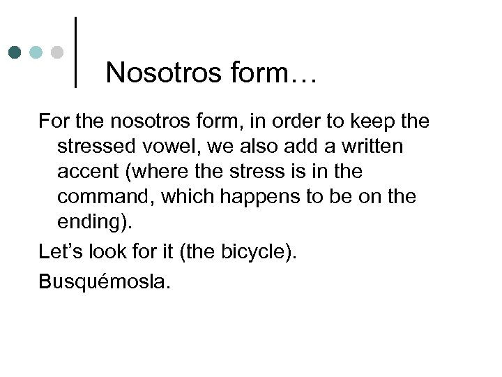 Nosotros form… For the nosotros form, in order to keep the stressed vowel, we