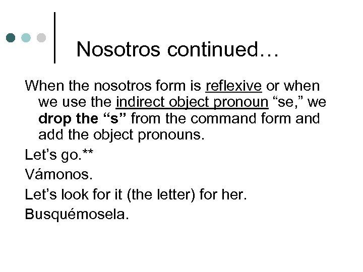 Nosotros continued… When the nosotros form is reflexive or when we use the indirect