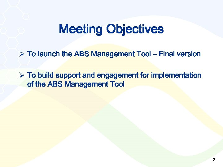 Meeting Objectives Ø To launch the ABS Management Tool – Final version Ø To