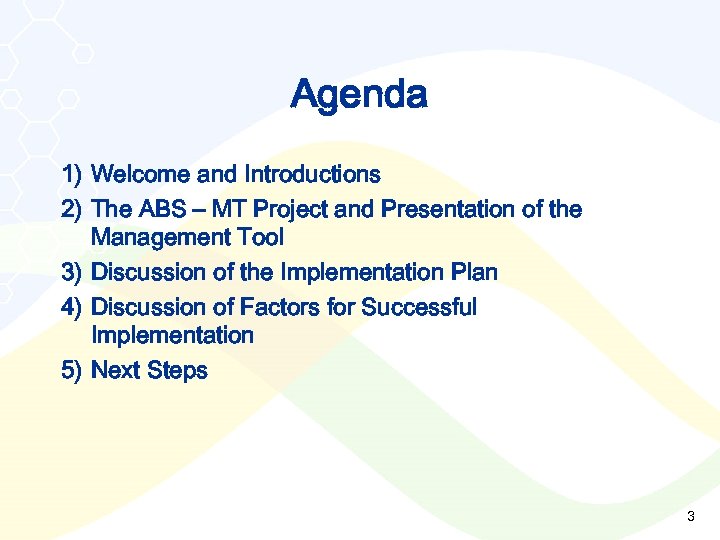Agenda 1) Welcome and Introductions 2) The ABS – MT Project and Presentation of