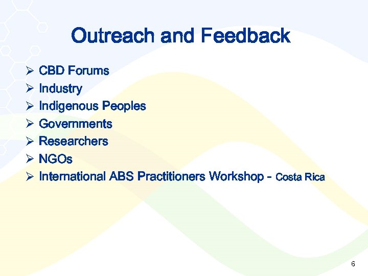 Outreach and Feedback Ø Ø Ø Ø CBD Forums Industry Indigenous Peoples Governments Researchers