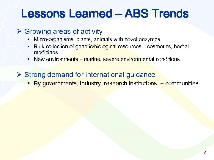 Lessons Learned – ABS Trends Ø Growing areas of activity § Micro-organisms, plants, animals