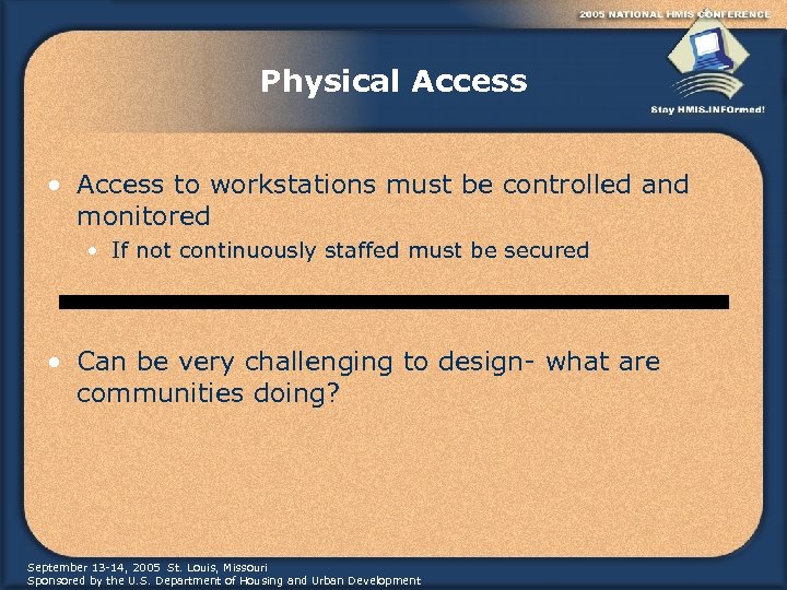 Physical Access • Access to workstations must be controlled and monitored • If not