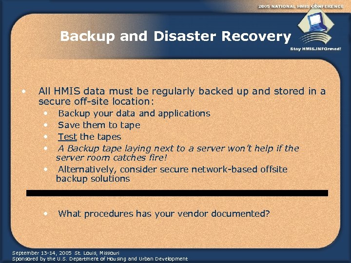 Backup and Disaster Recovery • All HMIS data must be regularly backed up and