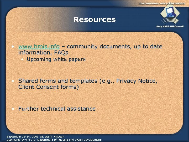 Resources • www. hmis. info – community documents, up to date information, FAQs •