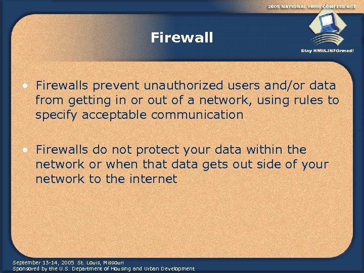Firewall • Firewalls prevent unauthorized users and/or data from getting in or out of