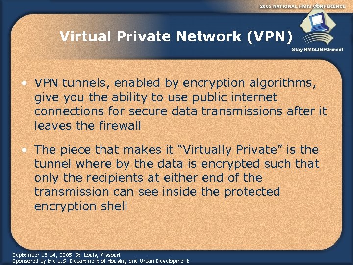 Virtual Private Network (VPN) • VPN tunnels, enabled by encryption algorithms, give you the