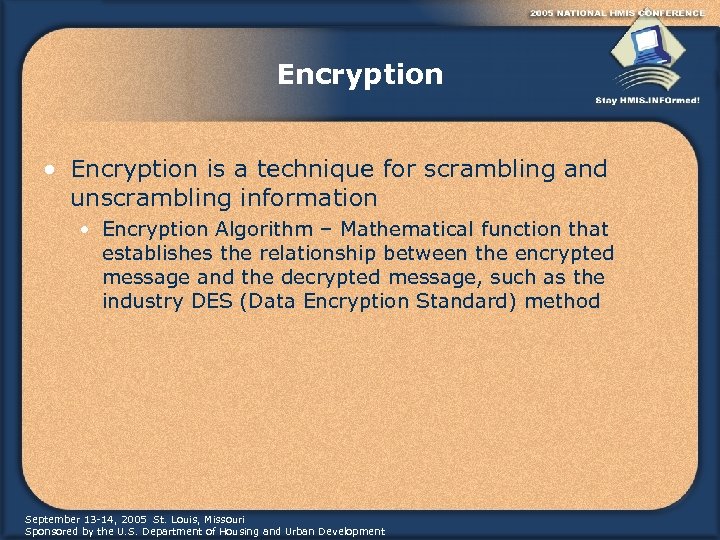 Encryption • Encryption is a technique for scrambling and unscrambling information • Encryption Algorithm