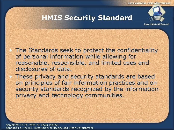 HMIS Security Standard • The Standards seek to protect the confidentiality of personal information