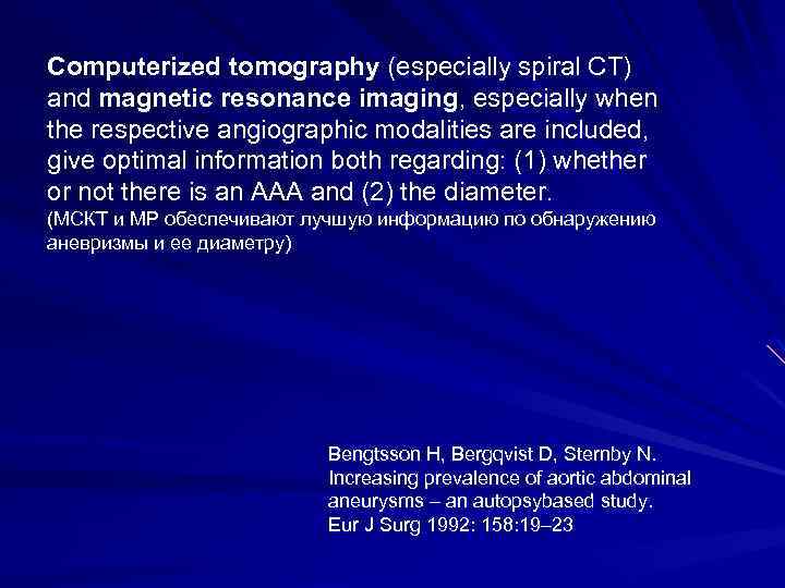 Computerized tomography (especially spiral CT) and magnetic resonance imaging, especially when the respective angiographic