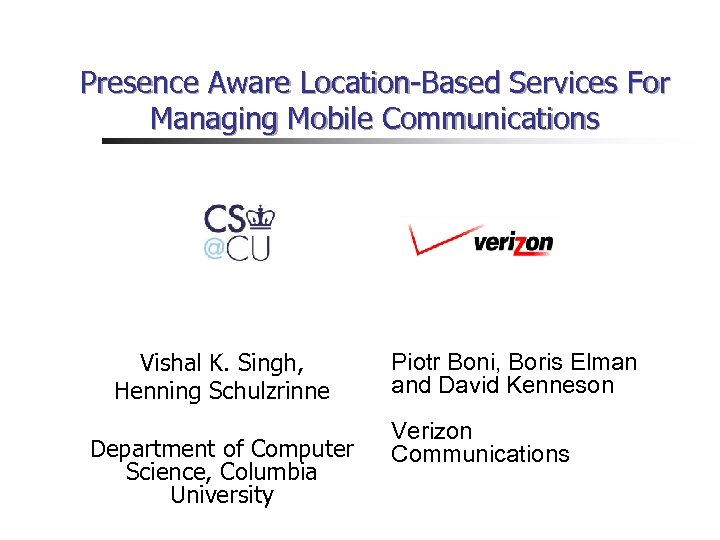 Presence Aware Location-Based Services For Managing Mobile Communications Vishal K. Singh, Henning Schulzrinne Department