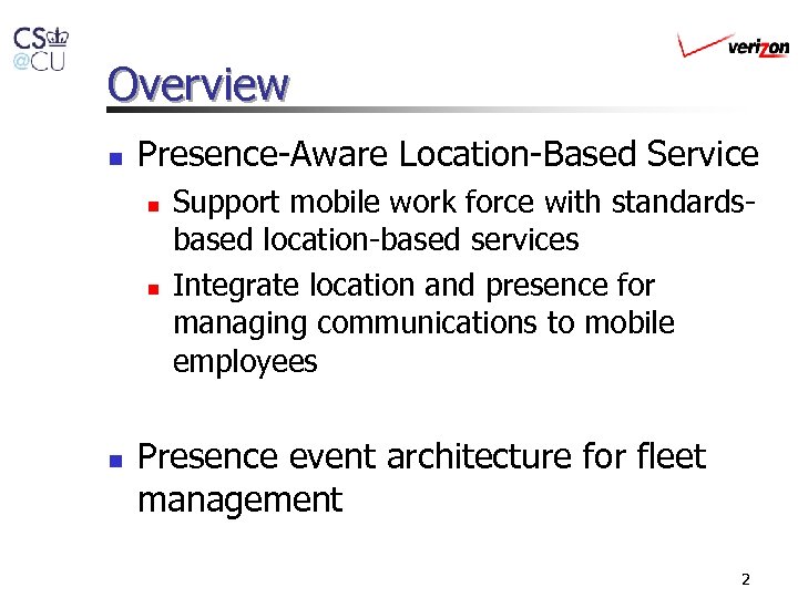 Overview n Presence-Aware Location-Based Service n n n Support mobile work force with standardsbased
