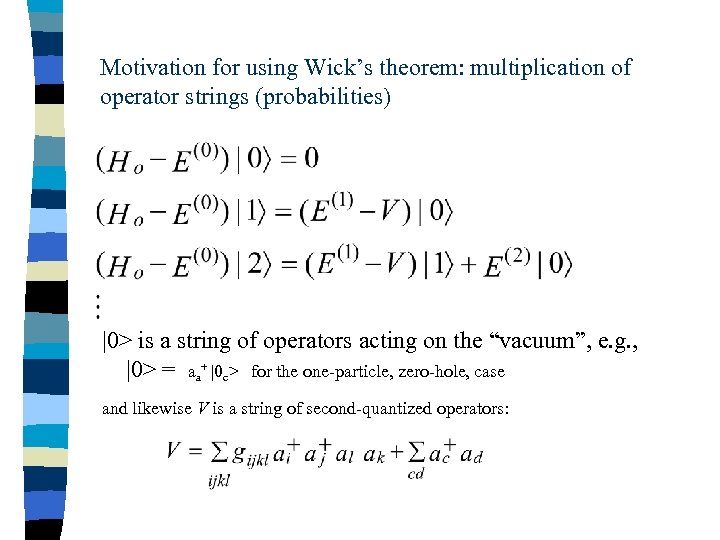 Motivation for using Wick’s theorem: multiplication of operator strings (probabilities) |0> is a string