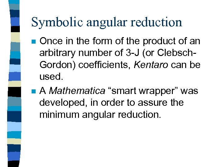 Symbolic angular reduction n n Once in the form of the product of an