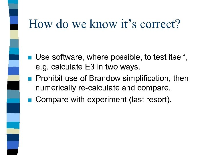 How do we know it’s correct? n n n Use software, where possible, to