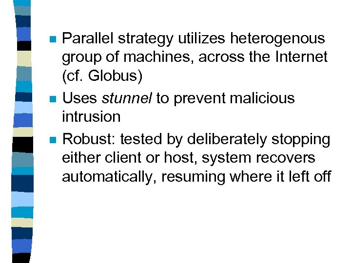 n n n Parallel strategy utilizes heterogenous group of machines, across the Internet (cf.