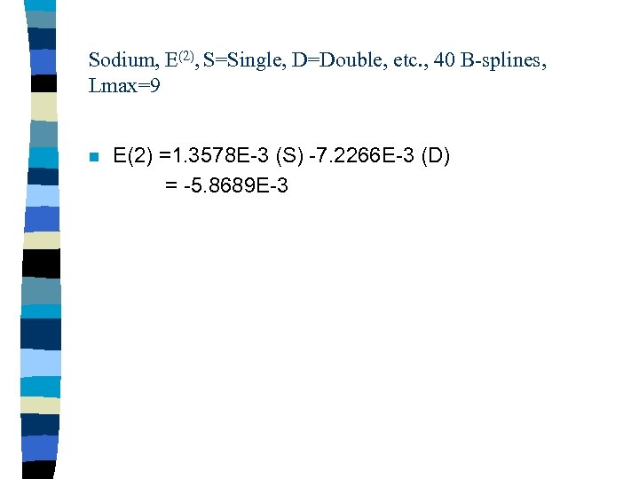 Sodium, E(2), S=Single, D=Double, etc. , 40 B-splines, Lmax=9 n E(2) =1. 3578 E-3