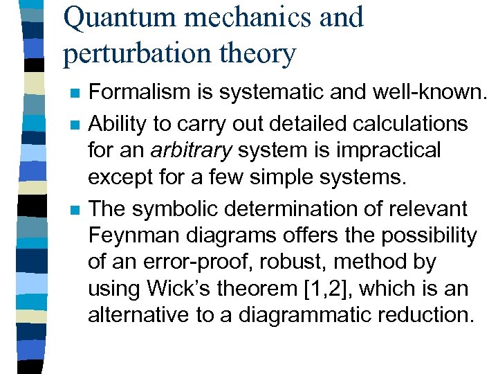 Quantum mechanics and perturbation theory n n n Formalism is systematic and well-known. Ability