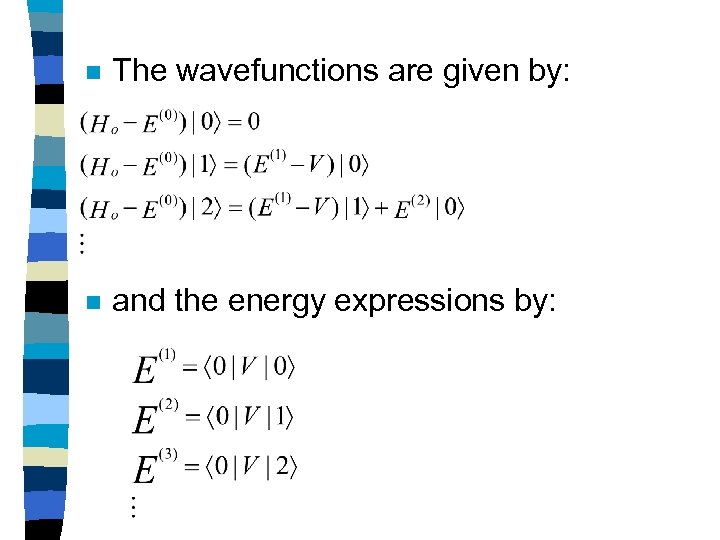 n The wavefunctions are given by: n and the energy expressions by: 