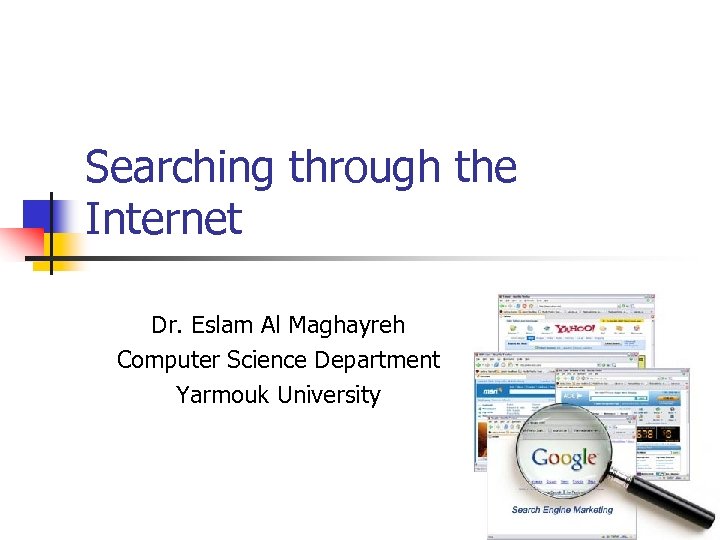 Searching through the Internet Dr. Eslam Al Maghayreh Computer Science Department Yarmouk University 1
