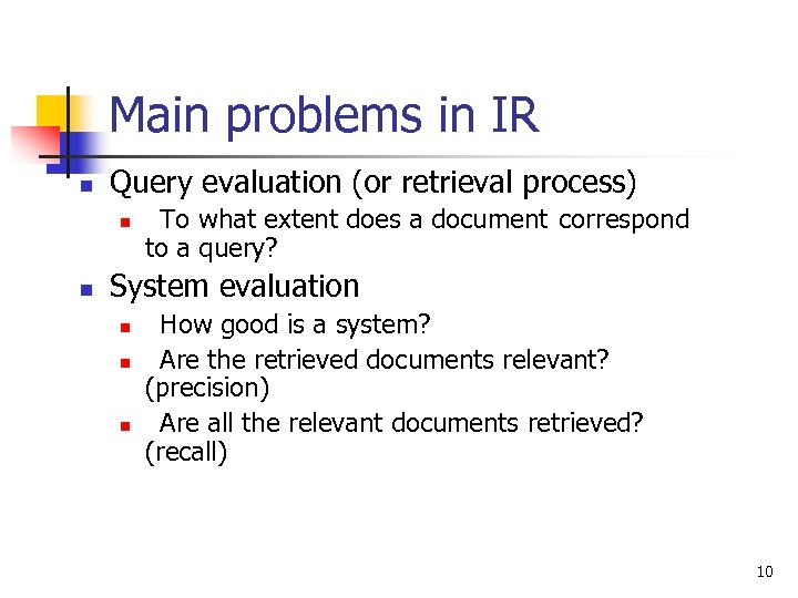 Main problems in IR n Query evaluation (or retrieval process) n n To what