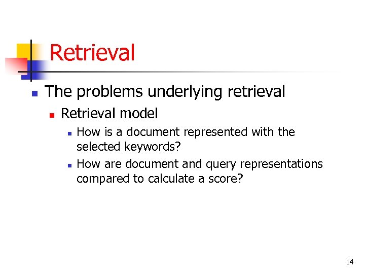 Retrieval n The problems underlying retrieval n Retrieval model n n How is a