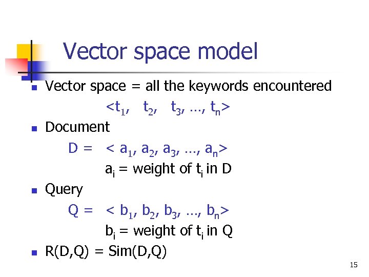 Vector space model n n Vector space = all the keywords encountered <t 1,