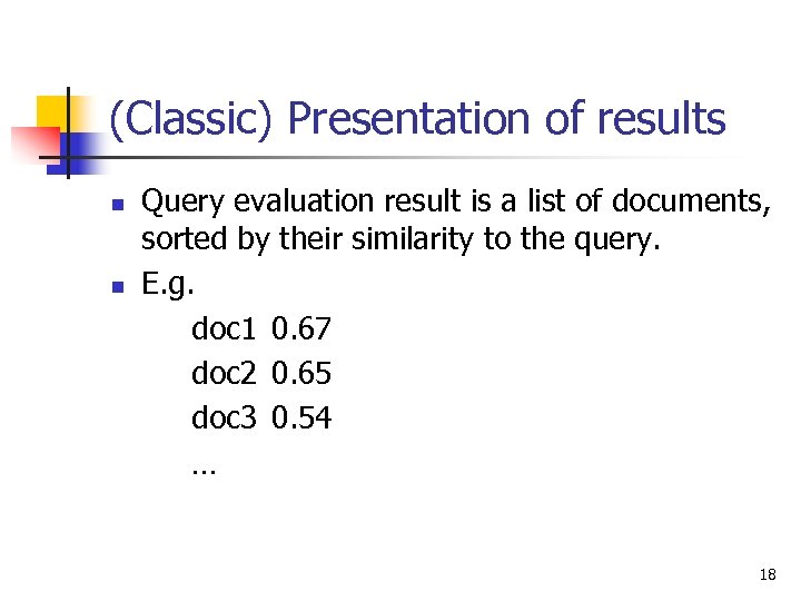 (Classic) Presentation of results n n Query evaluation result is a list of documents,
