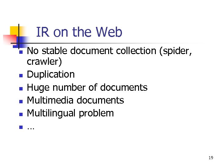 IR on the Web n n n No stable document collection (spider, crawler) Duplication