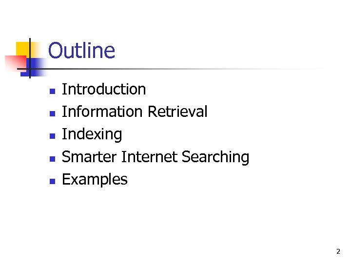 Outline n n n Introduction Information Retrieval Indexing Smarter Internet Searching Examples 2 