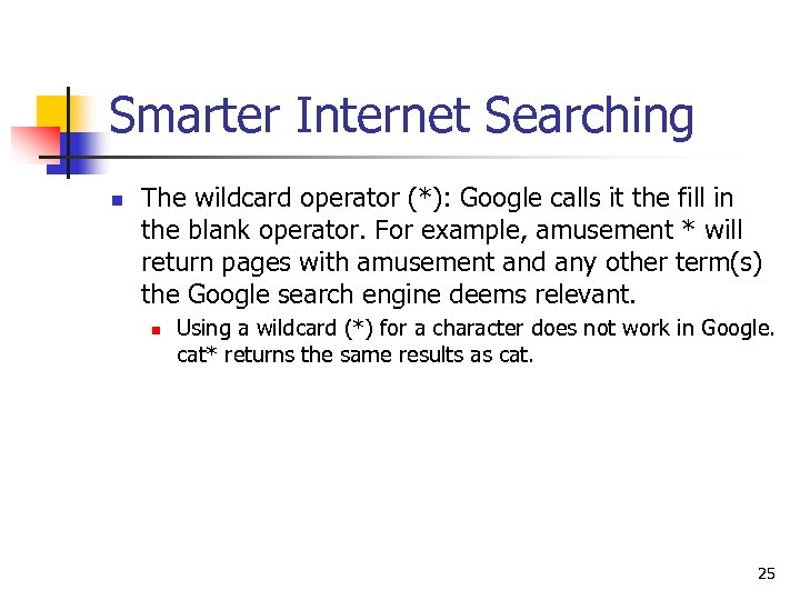 Smarter Internet Searching n The wildcard operator (*): Google calls it the fill in