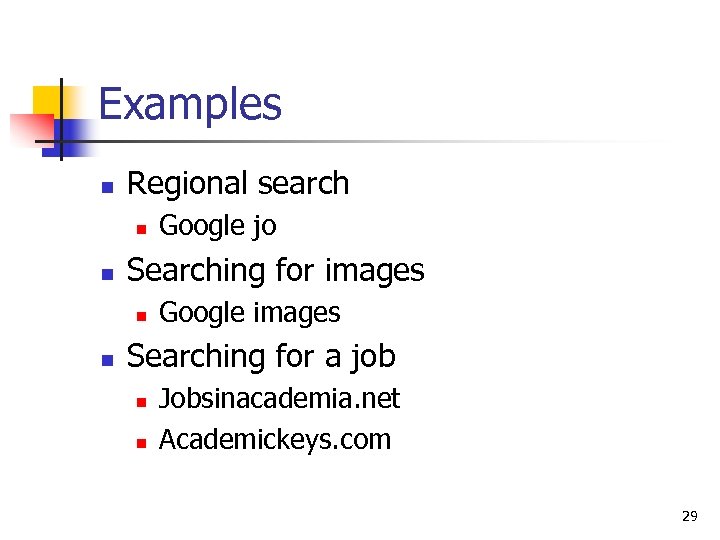 Examples n Regional search n n Searching for images n n Google jo Google