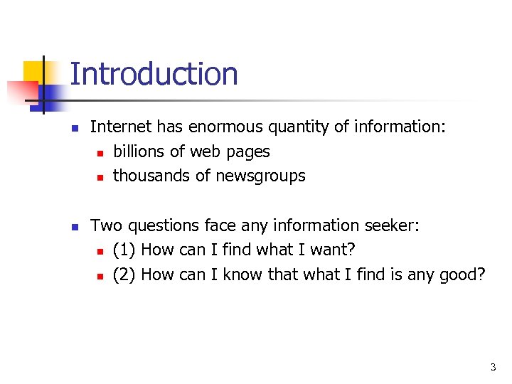 Introduction n n Internet has enormous quantity of information: n billions of web pages