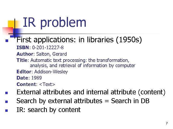 IR problem n First applications: in libraries (1950 s) ISBN: 0 -201 -12227 -8