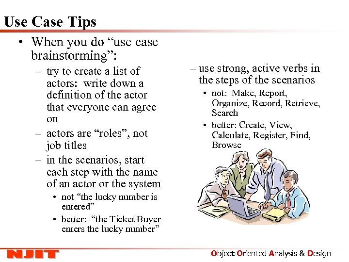 Use Case Tips • When you do “use case brainstorming”: – try to create