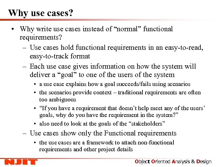 Why use cases? • Why write use cases instead of “normal” functional requirements? –