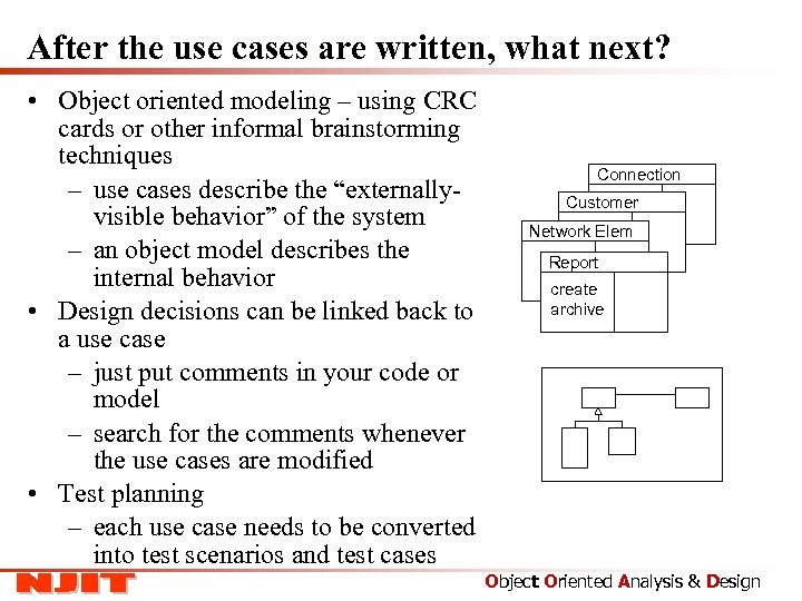 After the use cases are written, what next? • Object oriented modeling – using