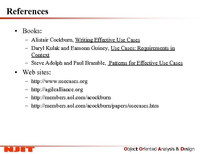 References • Books: – Alistair Cockburn, Writing Effective Use Cases – Daryl Kulak and