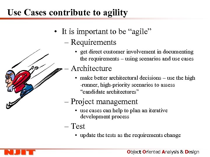 Use Cases contribute to agility • It is important to be “agile” – Requirements