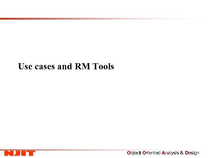 Use cases and RM Tools Object Oriented Analysis & Design 