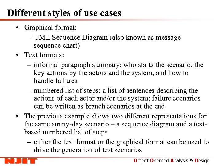 Different styles of use cases • Graphical format: – UML Sequence Diagram (also known