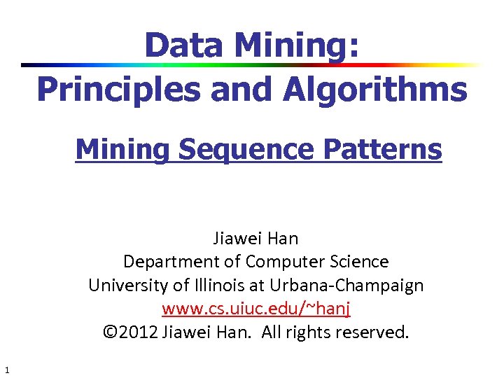 Data Mining: Principles and Algorithms Mining Sequence Patterns Jiawei Han Department of Computer Science