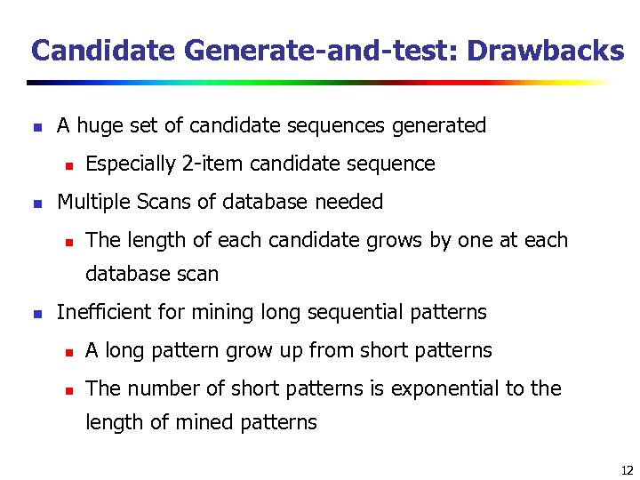 Candidate Generate-and-test: Drawbacks n A huge set of candidate sequences generated n n Especially