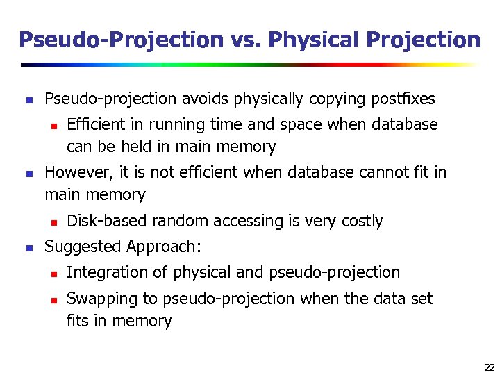 Pseudo-Projection vs. Physical Projection n Pseudo-projection avoids physically copying postfixes n n However, it